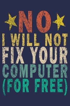 No I Will Not Fix Your Computer For Free: Funny Vintage Tech Support Gift Journal