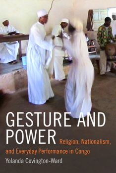 Hardcover Gesture and Power: Religion, Nationalism, and Everyday Performance in Congo Book