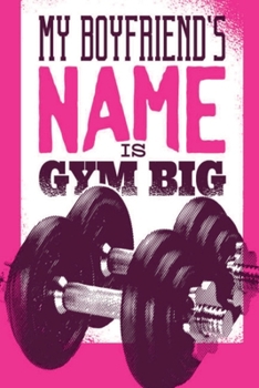 Paperback My Boyfriend's Name is Gym Big: pocket college ruled Notebook for Gymshark - cute Unique Gift Idea Composition Log Book to write your training program Book