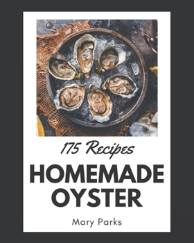 Paperback 175 Homemade Oyster Recipes: I Love Oyster Cookbook! Book