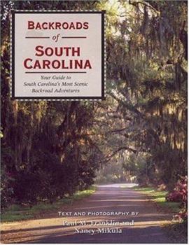 Paperback Backroads of South Carolina: Your Guide to South Carolina's Most Scenic Backroad Adventures Book