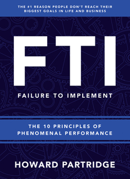Paperback F.T.I. Failure to Implement: The 10 Principles of Phenomenal Performance Book