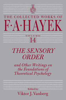 The Sensory Order and Other Writings on the Foundations of Theoretical Psychology: And Other Writings on the Foundations of Theoretical Psychology