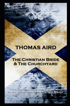 Paperback Thomas Aird - The Christian Bride & The Churchyard: 'To earth succumbs he, gazing yet the while, On her whose presence can his pains beguile'' Book