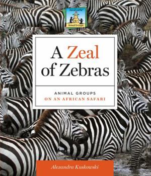 Library Binding Zeal of Zebras: Animal Groups on an African Safari: Animal Groups on an African Safari Book