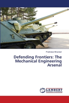 Paperback Defending Frontiers: The Mechanical Engineering Arsenal Book