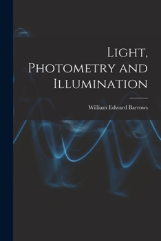 Light, Photometry and Illumination: A Thoroughly rev. ed. of Electrical Illuminating Engineering