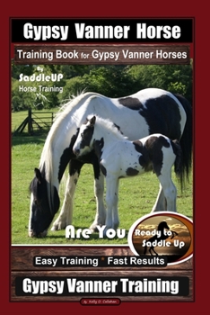 Paperback Gypsy Vanner Horse Training Book for Gypsy Vanner Horses By SaddleUP Horse Training, Are You Ready to Saddle Up? Easy Training * Fast Results, Gypsy V Book