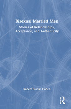 Hardcover Bisexual Married Men: Stories of Relationships, Acceptance, and Authenticity Book