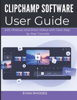 Paperback Clipchamp Software User Guide 2026: Edit, Produce, and Share Videos with Clear Step-by-Step Tutorials Book