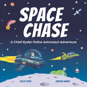 Space Chase: A Chief Ryder Police Astronaut Adventure