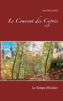 Paperback Le Couvent des Cyprès: Le Temps d'exister [French] Book