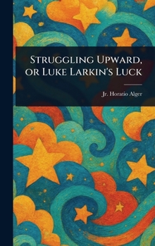 Hardcover Struggling Upward, or Luke Larkin's Luck Book