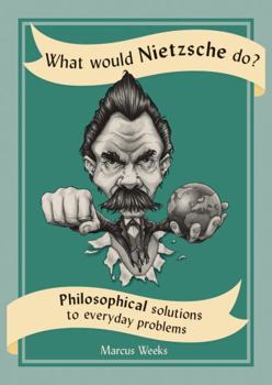 Paperback What Would Nietzsche Do?: Philosophical Solutions to Everyday Problems Book