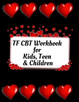 TF CBT Workbook for Kids, Teen & Children: Your Guide to Free From Frightening, Obsessive or Compulsive Behavior, Help Children Overcome Anxiety, Fear