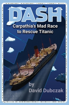 DASH: Carpathia's Mad Race to Rescue Titanic