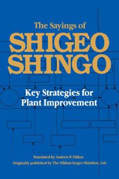 Hardcover The Sayings of Shigeo Shingo: Key Strategies for Plant Improvement Book