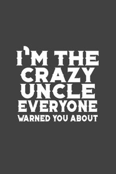 Paperback I'm The Crazy Uncle Everyone Warned You About: Sarcasm Writing Notebook, Funny Notebook Journal, Gag Gift 6x9 Notebook Book