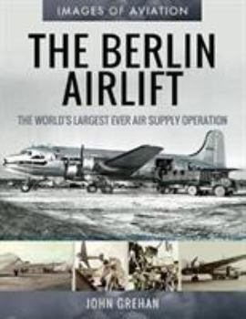 Paperback The Berlin Airlift: The World's Largest Ever Air Supply Operation Book