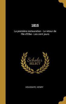 Hardcover 1815: La première restauration - Le retour de l'Ile d'Elbe - Les cent jours [French] Book