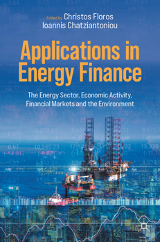 Applications in Energy Finance: The Energy Sector, Economic Activity, Financial Markets and the Environment