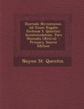 Paperback Diurnale Noviomense. Ad Usum Regalis Ecclesiae S. Quintini Accommodatum. Pars Hiemalis (Aestiva). - Primary Source Edition [Latin] Book