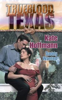 Daddy Wanted (Trueblood Texas) - Book #4 of the Trueblood, Texas