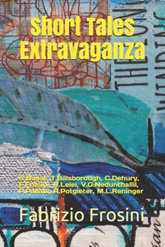 Paperback Short Tales Extravaganza: G.Bayat, T.Billsborough, C.Dehury, F.Frosini, A.Lelei, V.G.Nedunthallil, P.Pallabi, A.Potgieter, M.L.Reninger Book