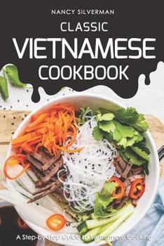 Paperback Classic Vietnamese Cookbook: A Step-by-Step Guide to Vietnamese Cooking Book