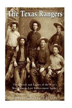Paperback The Texas Rangers: The History and Legacy of the West's Most Famous Law Enforcement Agency Book