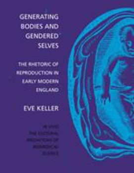 Paperback Generating Bodies and Gendered Selves: The Rhetoric of Reproduction in Early Modern England Book