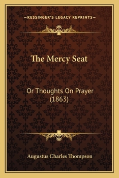 Paperback The Mercy Seat: Or Thoughts On Prayer (1863) Book