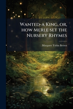 Paperback Wanted-a King, or, how Merle set the Nursery Rhymes Book