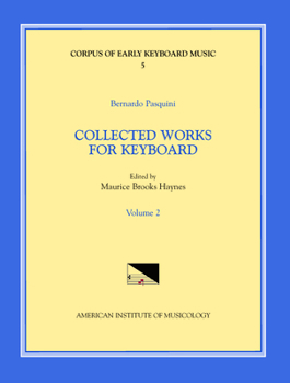 Cekm 5 Bernardo Pasquini (1637-1710), Collected Works for Keyboard, Edited by Maurice Brooks Haynes. Vol. II: Volume 5