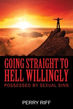 Paperback Going Straight to Hell Willingly: Possessed by Sexual Sins Book