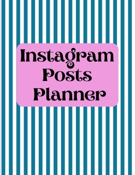 Instagram posts planner: Organizer to Plan All Your Posts & Content