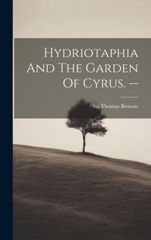 Hardcover Hydriotaphia And The Garden Of Cyrus. -- Book