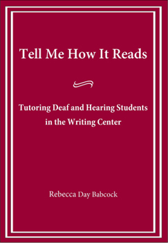Paperback Tell Me How It Reads: Tutoring Deaf and Hearing Students in the Writing Center Book