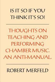 Paperback Is It So If You Think It's So?: Thoughts on Playing & Teaching Chamber Music - An Anti-Manual Book