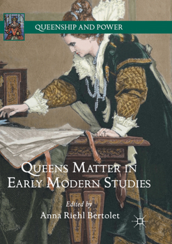 Queens Matter in Early Modern Studies - Book  of the Queenship and Power