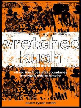 Hardcover Wretched Kush: Ethnic Identities and Boundries in Egypt's Nubian Empire Book