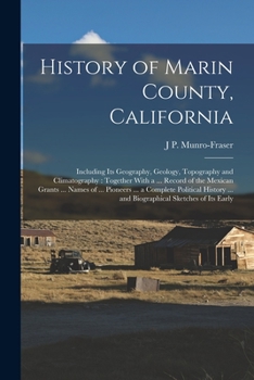 Paperback History of Marin County, California: Including Its Geography, Geology, Topography and Climatography: Together With a ... Record of the Mexican Grants Book