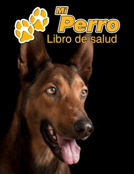 Mi Perro Libro de salud: Pastor Belga Malinois - 109 p?ginas 22cm x 28cm - Cuaderno para llenar - Agenda de Vacunas - Seguimiento M?dico - Visi