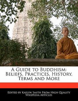 Paperback A Guide to Buddhism: Beliefs, Practices, History, Terms and More Book