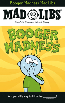 Booger Madness Mad Libs: World's Greatest Word Game