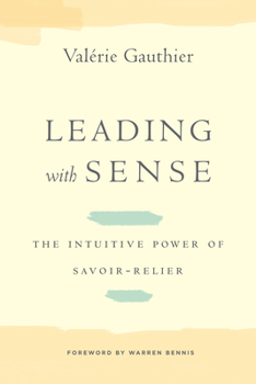Hardcover Leading with Sense: The Intuitive Power of Savoir-Relier Book