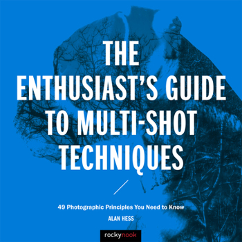 Paperback The Enthusiast's Guide to Multi-Shot Techniques: 49 Photographic Principles You Need to Know Book