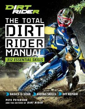 Paperback The Total Dirt Rider Manual: 358 Essential Dirt Bike Skills Book