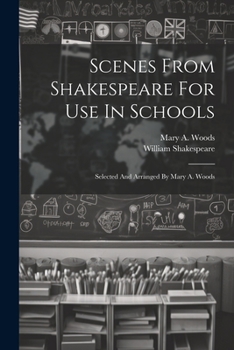 Paperback Scenes From Shakespeare For Use In Schools: Selected And Arranged By Mary A. Woods Book