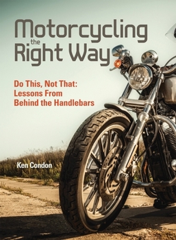 Paperback Motorcycling the Right Way: Do This, Not That: Lessons from Behind the Handlebars Book